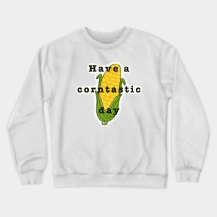 Have a corntastic day corn kid funny song tiktok Crewneck Sweatshirt